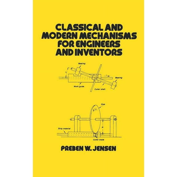 Mechanical Engineering Classical and Modern Mechanisms for Engineers and Inventors, Book 75, (Hardcover)