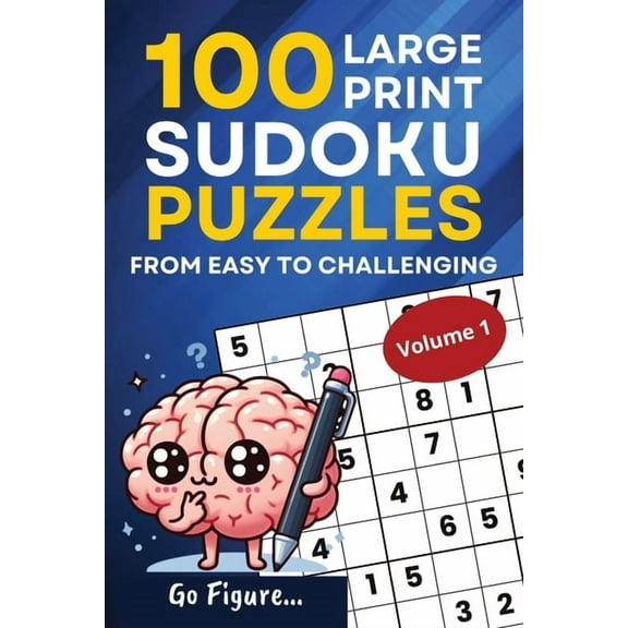 Go Figure...100 Large Print Sudoku Puzzles from Easy to Challenging Volume 1, (Paperback)