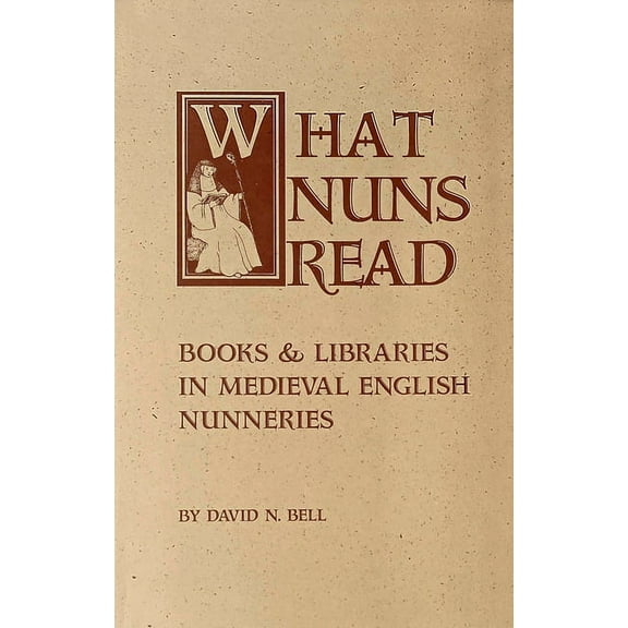 Cistercian Studies What Nuns Read: Books and Libraries in Medieval English Nunneries Volume 158, Book 158, (Paperback)