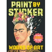 Paint by Sticker Paint by Sticker: Works of Art: Re-Create 12 Iconic Masterpieces One Sticker at a Time!, (Paperback)