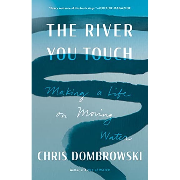Pre-Owned The River You Touch: Making a Life on Moving Water, 9781639550852, 1639550852, Paperback,