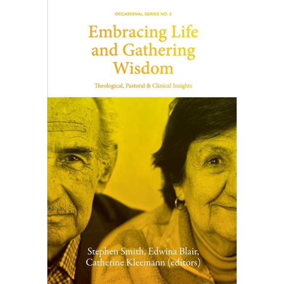 Occasional Embracing Life and Gathering Wisdom: Theological, Pastoral and Clinical Insights into Human Flourishing at the End of li, Book 2, (Paperback)
