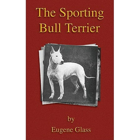 The Sporting Bull Terrier (Vintage Dog Books Breed Classic - American Pit Bull Terrier) -