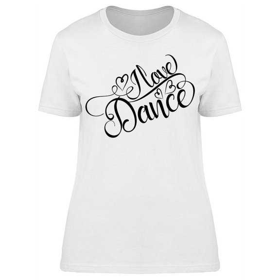 Text: I Love Dance T-Shirt Women -Image by Shutterstock, Female Small