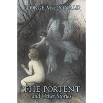 The Portent and Other Stories by George Macdonald, Fiction, Classics, Action & Adventure, (Paperback)