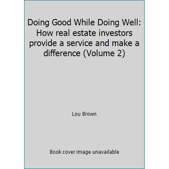 Pre-Owned Doing Good While Doing Well: How real estate investors provide a service and make a difference (Volume 2) (Paperback) 1500954586 9781500954581