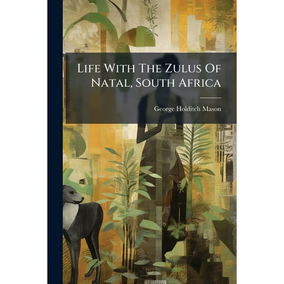 Life With The Zulus Of Natal, South Africa, (Paperback)
