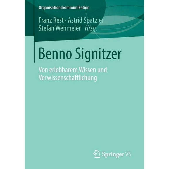 Organisationskommunikation Benno Signitzer: Von Erlebbarem Wissen Und Verwissenschaftlichung, (Paperback)