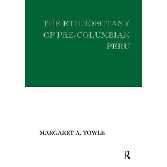 The Ethnobotany of Pre-Columbian Peru, (Hardcover)
