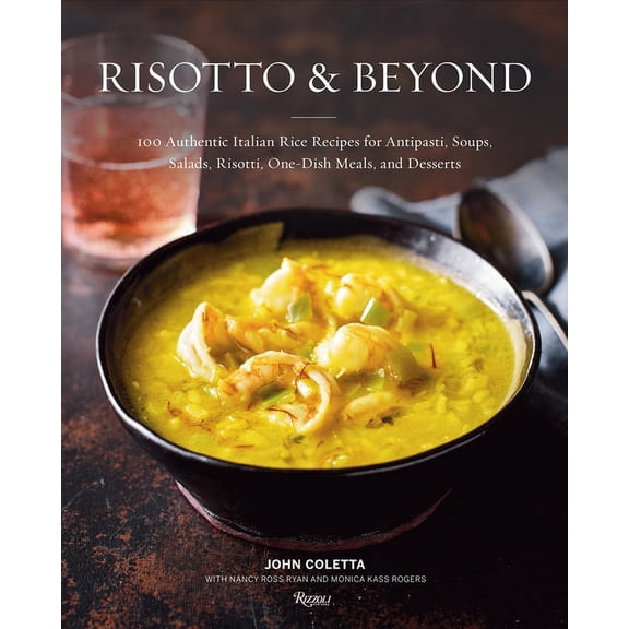 Risotto and Beyond : 100 Authentic Italian Rice Recipes for Antipasti, Soups, Salads, Risotti, One-Dish Meals, and Desserts (Hardcover)