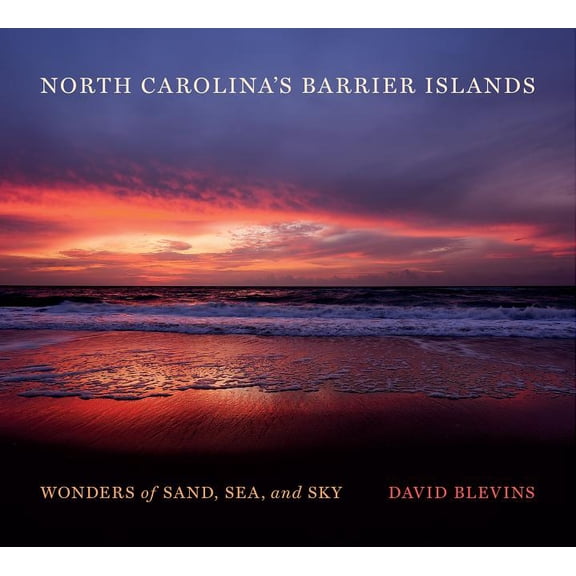 North Carolina's Barrier Islands: Wonders of Sand, Sea, and Sky, (Hardcover)