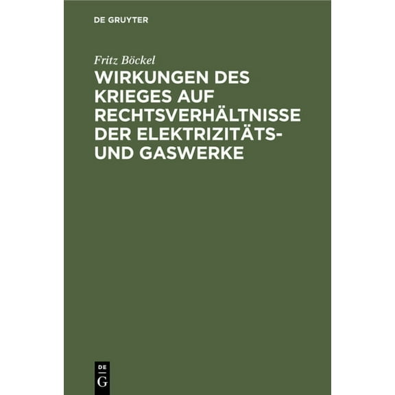 Wirkungen Des Krieges Auf Rechtsverhältnisse Der Elektrizitäts- Und Gaswerke, (Hardcover)