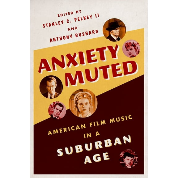 Anxiety Muted: American Film Music in a Suburban Age, (Paperback)