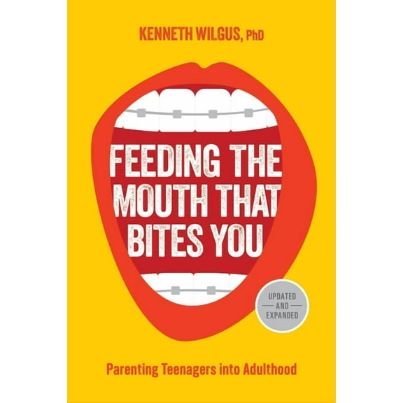 Feeding the Mouth That Bites You: Parenting Teenagers Into Adulthood, (Paperback)