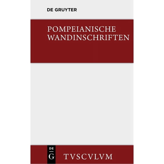 Sammlung Tusculum Pompeianische Wandinschriften: 400 Originaltexte Mit Übersetzung Und Angabe Des Fundortes, (Hardcover)