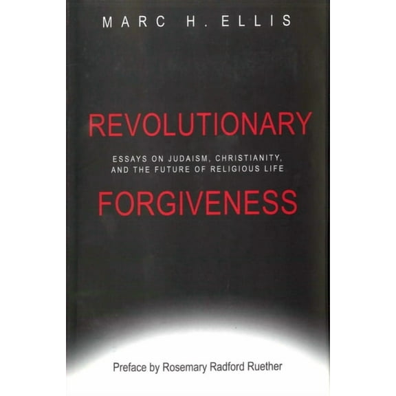 Revolutionary Forgiveness: Essays on Judaism, Christianity, and the Future of Religious Life, (Paperback)