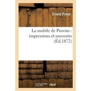 Histoire: La Mobile de Provins: Impressions Et Souvenirs (Paperback)