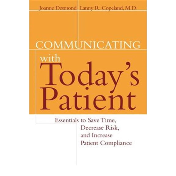 Pre-Owned Communicating with Today's Patient: Essentials to Save Time, Decrease Risk, and Increase Patient Compliance