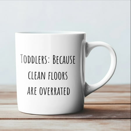 

Toddlers: Because clean floors are overrated baby mug gift for mom new mom gift ideas mommy mug mother’s day gift for daughter