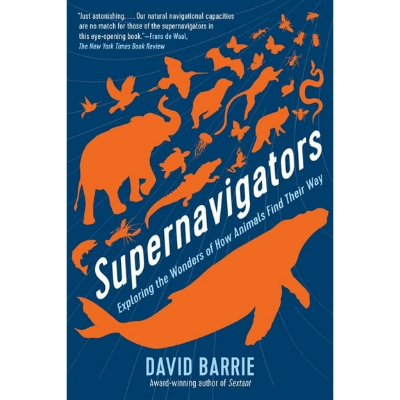 Supernavigators: Exploring the Wonders of How Animals Find Their Way, (Paperback)