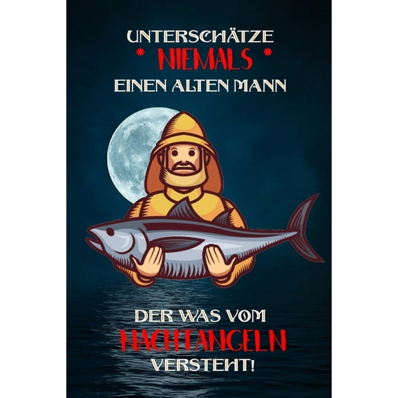 UnterschÃ¤tze niemals einen alten Mann der was vom Nachtangeln versteht!: Fangbuch fÃ¼r Angler - Nachtangeln - Fischen, (Paperback)