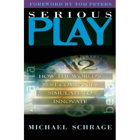 Serious Play : How the World's Best Companies Simulate to (Best Quality Products In The World)