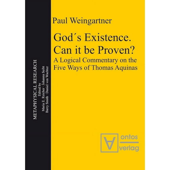 Metaphysical Research GodÂ´s Existence. Can It Be Proven?: A Logical Commentary on the Five Ways of Thomas Aquinas, Book 10, (Paperback)