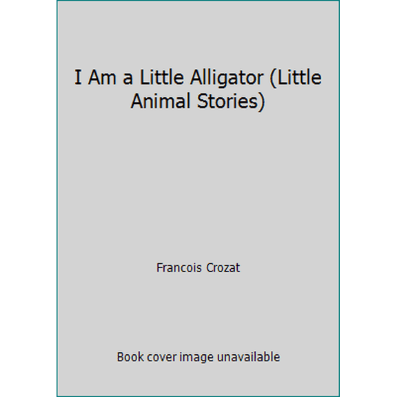 Pre-Owned I Am a Little Alligator (Little Animal Stories) (Hardcover) 0812063422 9780812063424