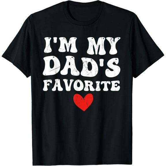 I'm My Dad's Favorite Funny sarcastic Child Fathers Day T-Shirt