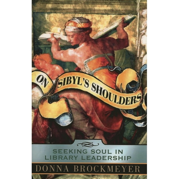 On Sibyl's Shoulders: Seeking Soul in Library Leadership, (Paperback)