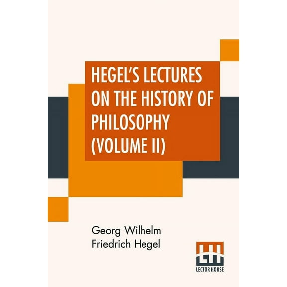 Hegel's Lectures On The History Of Philosophy (Volume II): In Three Volumes - Vol. II. Trans. From The German By E. S. H, (Paperback)