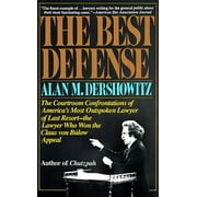 The Best Defense: The Courtroom Confrontations of America's Most Outspoken Lawyer of Last Resort-- the Lawyer Who Won th, (Paperback)