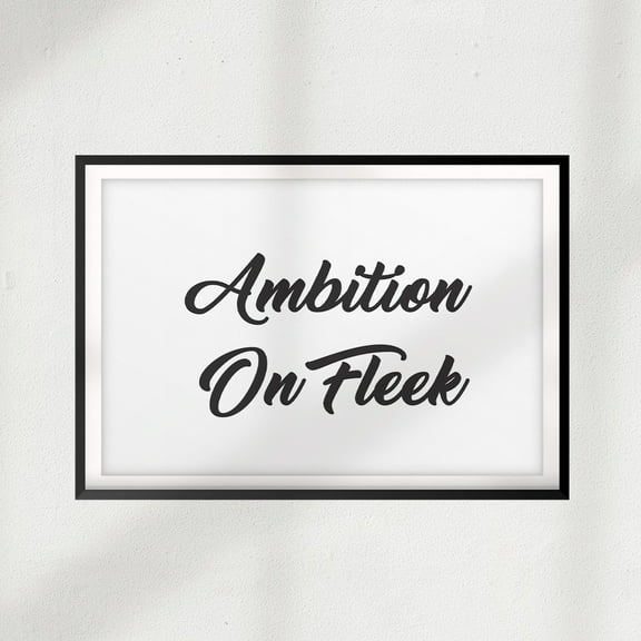 Ambition On Fleek 8 x 10 UNFRAMED Print Décor Wall Art
