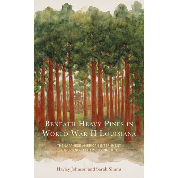Beneath Heavy Pines in World War II Louisiana: The Japanese American Internment Experience at Camp Livingston, (Paperback)