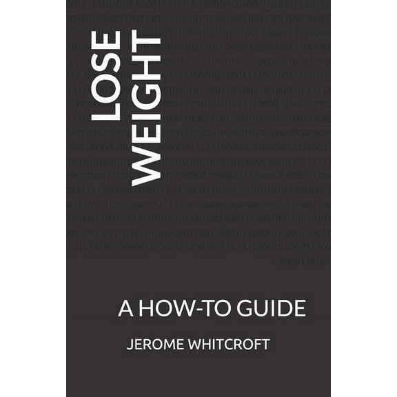 Lose Weight: A How-To Guide, (Paperback)