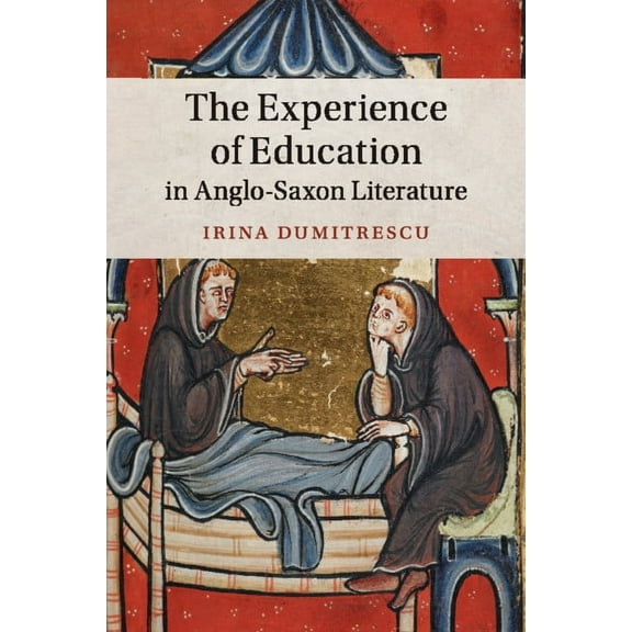 Cambridge Studies in Medieval Literature The Experience of Education in Anglo-Saxon Literature, Book 102, (Paperback)