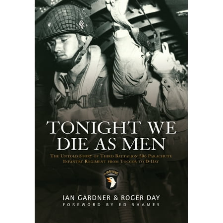 3rd Battalion 7th Marine Regiment - Tonight We Die As Men : The untold story of Third Battalion 506 Parachute Infantry Regiment from Tocchoa to D-Day