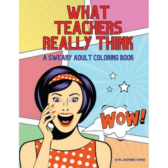 What Teachers Really Think; A Sweary Adult Coloring Book, (Paperback)