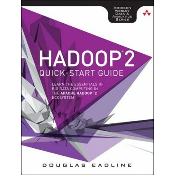 Pre-Owned Hadoop 2 Quick-Start Guide: Learn the Essentials of Big Data Computing in the Apache Hadoop 2 Ecosystem (Addison-wesley Data & Analytics Series), 9780134049946, 0134049942, Paperback, 1 edition