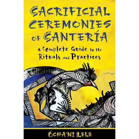 Sacrificial Ceremonies of Santería: A Complete Guide to the Rituals and Practices, (Paperback)