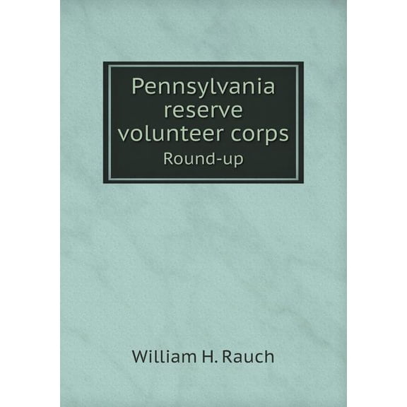 Pennsylvania reserve volunteer corps Round-up (Paperback)