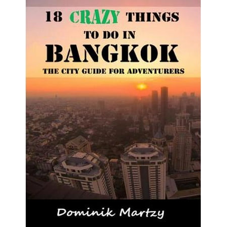 18 Crazy Things to Do In Bangkok - The City Guide for Adventurers -