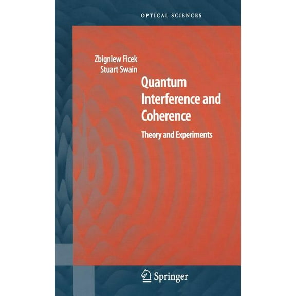 Springer Optical Sciences Quantum Interference and Coherence: Theory and Experiments, Book 100, (Hardcover)