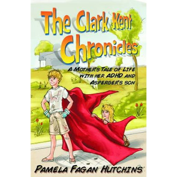 Pre-Owned The Clark Kent Chronicles: A Mother's Tale Of Life With Her ADHD And Asperger's Son (Paperback) 0615633765 9780615633763