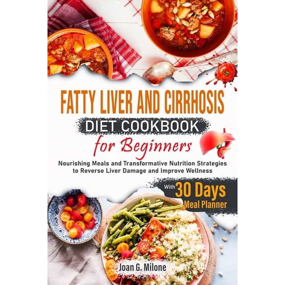 Fatty Liver and Cirrhosis Diet Cookbook for Beginners: Nourishing Meals and Transformative Nutrition Strategies to Reverse Liver Damage and Improve Wellness (Paperback)