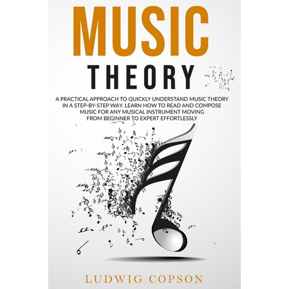 Music Theory: A Practical Approach To Quickly Understand Music Theory in a Step-By-Step Way. Learn How to Read And Compo, (Paperback)
