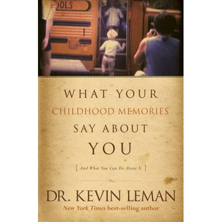 What Your Childhood Memories Say about You . . . and What You Can Do about (Best Childhood Memories List)