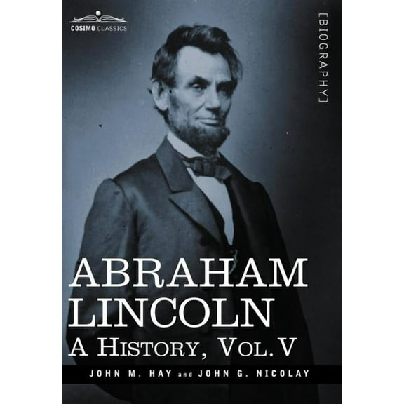 Abraham Lincoln: A History, Vol.V (in 10 Volumes) (Hardcover)