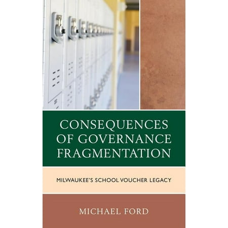 UPC: 9781498546003 | The Consequences of Governance Fragmentation : Milwaukee s School Voucher Legacy (Hardcover)