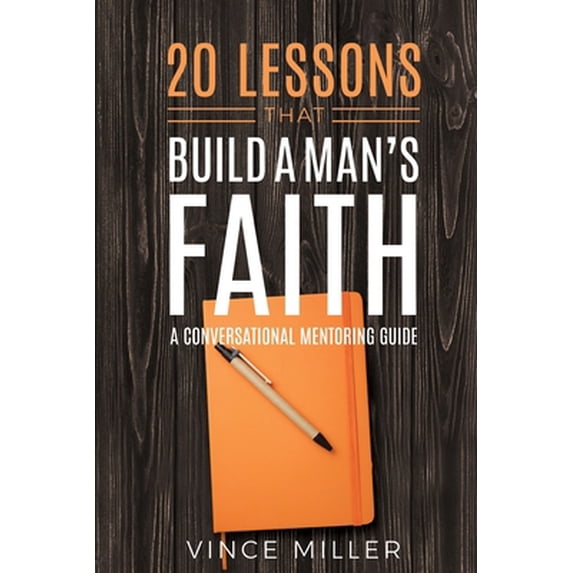 Pre-Owned 20 Lessons That Build a Man's Faith: A Conversational Mentoring Guide (Paperback) 1946453951 9781946453952
